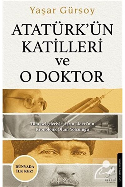 Destek Yayınları Atatürk'ün Katilleri ve O Doktor & Tüm Belgeleriyle Asrın Lideri'nin Kronolojik Ölüm Yolculuğu