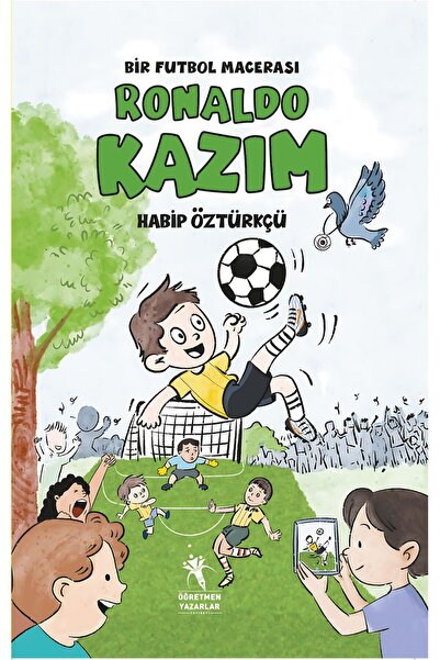 öğretmen yazarlar Ronaldo Kazım, Bir Futbol Macerası (8+Yaş - Resimli Hikaye)