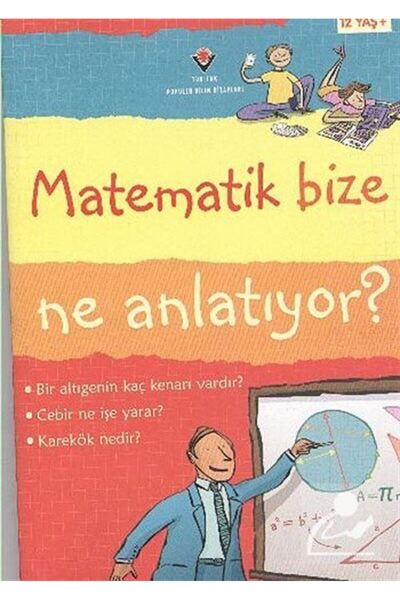 Tübitak Yayınları Matematik Bize Ne Anlatıyor? (Karton Kapak)
