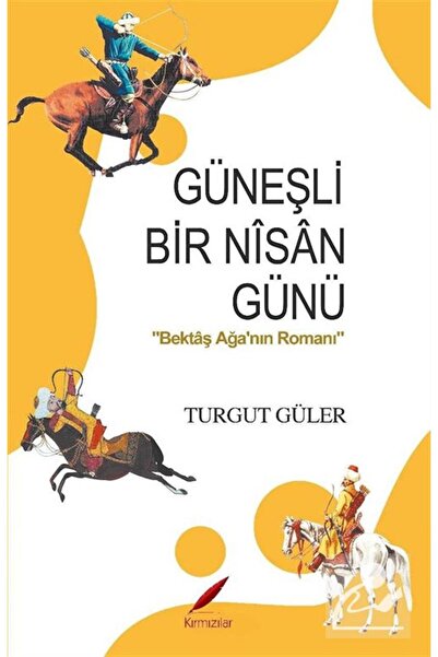 Güneşli Bir Nisan Günü & Bektaş Ağa'nın Romanı