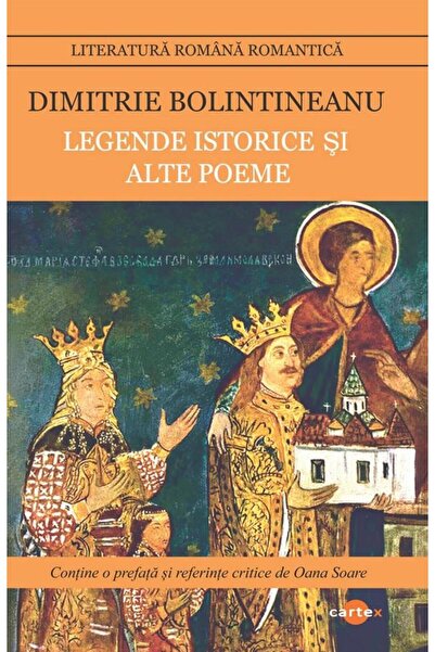 Editura Cartex Legende istorice si alte poeme, Dimitrie Bolintine