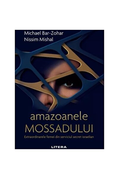 Litera Amazoanele Mossadului. Extraordinarele femei din serviciul secret israelian