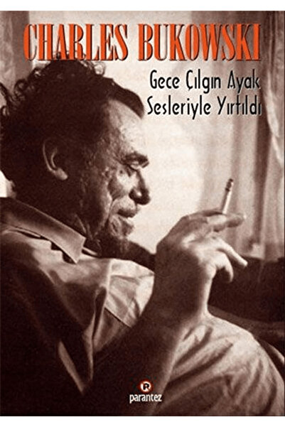 Parantez Yayınları Gece Çılgın Ayak Sesleriyle Yırtıldı Cilt 1 / Charles Bukowski / / 9789752810532