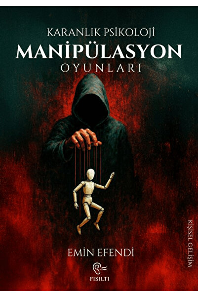 Fısıltı Yayınevi Karanlık Psikoloji - Manipülasyon Oyunları / Emin Efendi / / 9786259638409