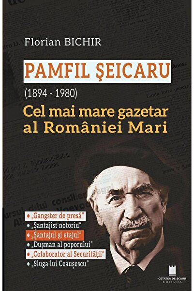 Editura Cetatea de Scaun Pamfil Seicaru (1894 - 1980). Cel mai mare gazetar