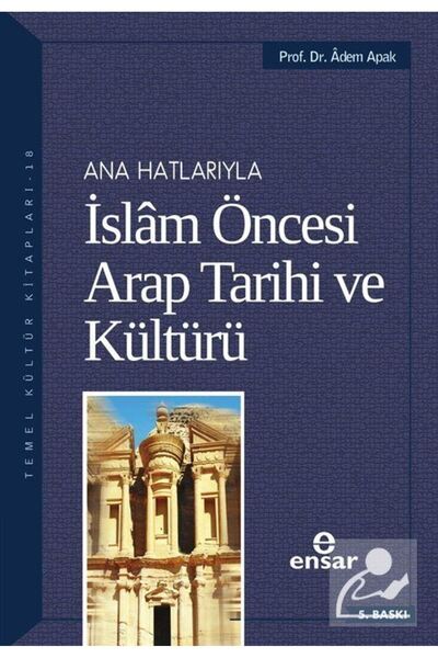 Ensar Neşriyat Anahatlarıyla İslam Öncesi Arap Tarihi ve Kültürü / Ensar Neşr...
