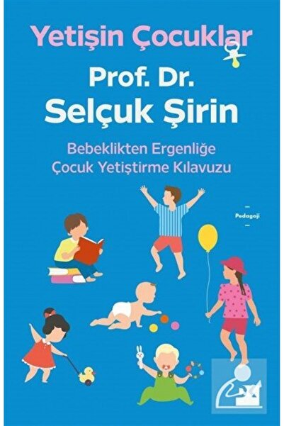 Doğan Kitap Yetişin Çocuklar & Bebeklikten Ergenliğe Çocuk Yetiştirme Kılavuzu
