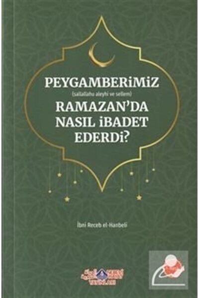Nebevi Hayat Yayınları Peygamberimiz (s.a.v.) Ramazan Ayında Nasıl İbadet Ede...