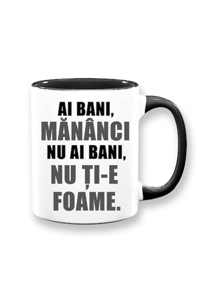 OEM Cană personalizată cu mesajul: „Dacă ai bani, mănânci; dacă n-ai, nu ți-e...