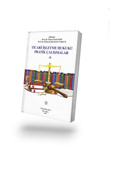 Filiz Kitabevi Ticari İşletme Hukuku Pratik Çalışmalar 1 / Murat Yusuf Akın