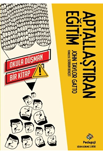 Pedagoji Yayınları Aptallaştıran Eğitim / John Taylor Gatto / / 9786056612763