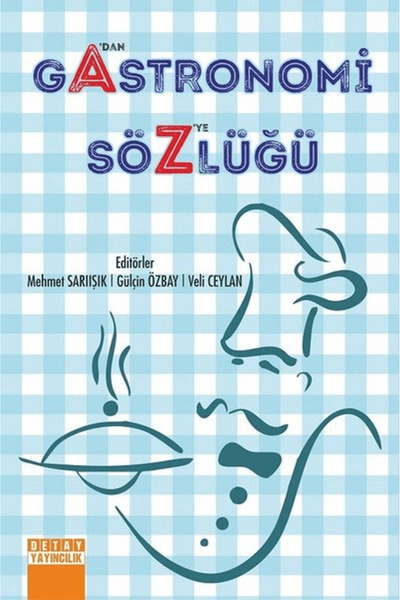 Detay Yayıncılık A’dan Z’ye Gastronomi Sözlüğü / Gülçin Özbay / / 9786052542538