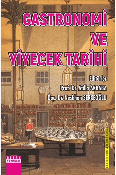 Detay Yayıncılık Gastronomi ve Yiyecek Tarihi / Atilla Akbaba / / 9786052547144