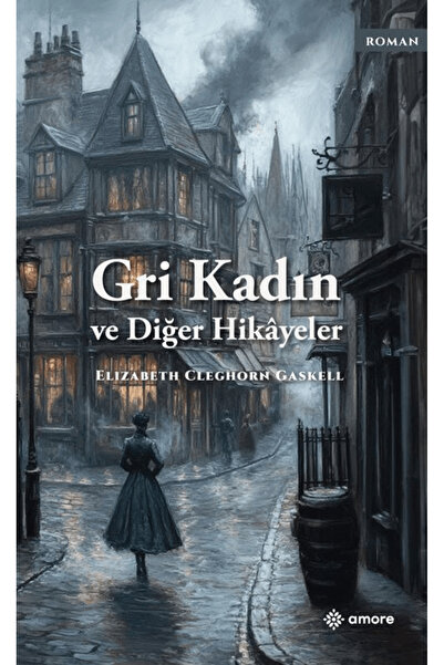 amore yayınevi Gri Kadın ve Diğer Hikayeler / Elizabeth Cleghorn Gaskell / / ...