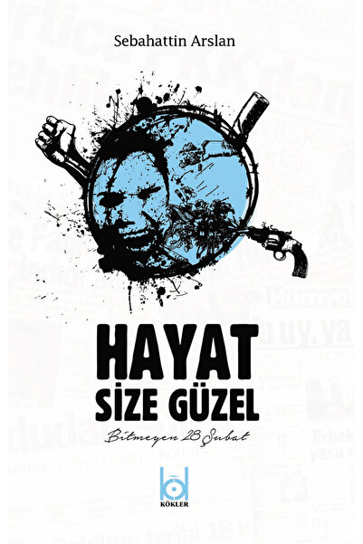 Kökler Kitabevi Hayat Size Güzel / Sebahattin Arslan / / 9786058309050