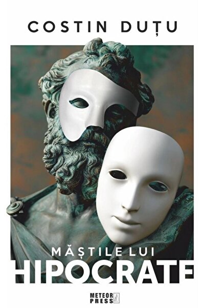 Editura Meteor Press Mastile lui Hipocrate. De la anamneza la click, Co