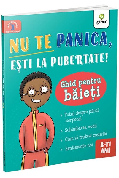 Editura Gama Nu te panica, esti la pubertate! Ghid pentru baiet