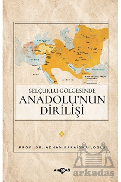 Akçağ Yayınları Selçuklu Gölgesinde Anadolu’Nun Dirilişi