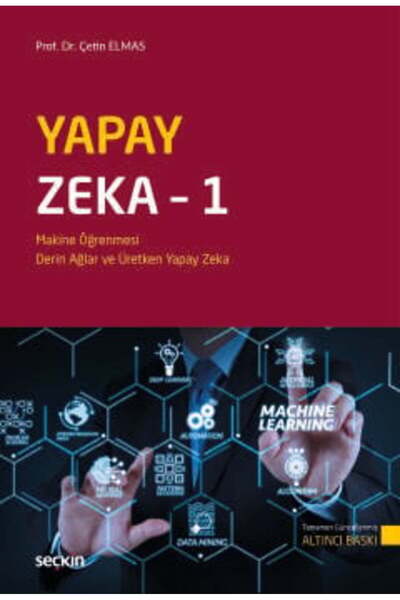 Seçkin Yayıncılık Yapay Zeka - 1 Makine Öğrenmesi, Derin Öğrenme ve Üretken Y...