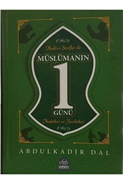 Yasin Yayınevi Hadisi Serifler ile Müslümanın 1 Günü İbadetleri ve Faziletleri