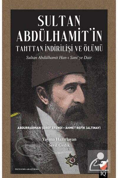 IQ Kültür Sanat Yayıncılık Sultan Abdülhamit'in Tahttan İndirilişi ve Ölümü