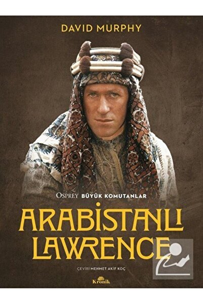 Kronik Kitap Arabistanlı Lawrence & Osprey Büyük Komutanlar