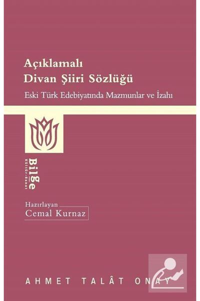 Bilge Kültür Sanat Açıklamalı Divan Şiiri Sözlüğü & Eski Türk Edebiyatında Ma...
