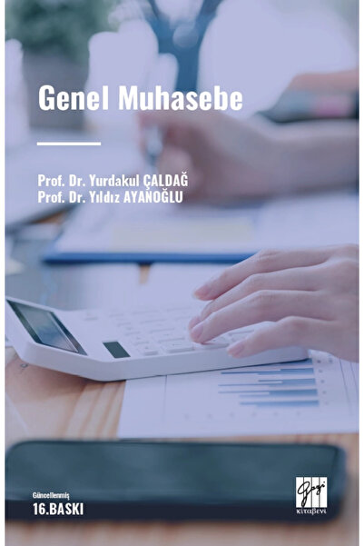 Gazi Kitabevi Genel Muhasebe - Prof. Dr. Yurdakul ÇALDAĞ - Prof. Dr. Yıldız AYANOĞLU