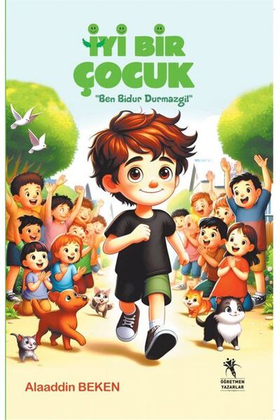 İyi Bir Çocuk (8+Yaş) Ben Bidur Durmazgil / Alaaddin Beken / Öğretmen Yazarlar / 9786259476346