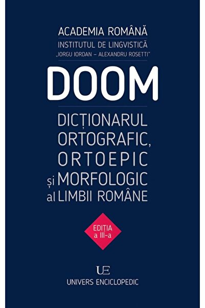 Editura Univers Enciclopedic DOOM 3. Orthographic Orthoepic Morphological Dictionary of the Romanian Language