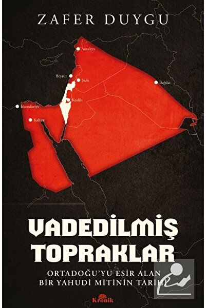 Kronik Kitap Vadedilmiş Topraklar & Ortadoğu'yu Esir Alan Bir Yahudi Mitinin ...