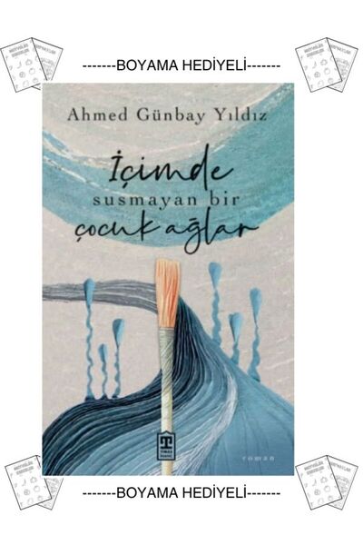 Timaş Çocuk Boyamalı İçimde Susmayan Bir Çocuk Ağlar Ahmed Günbay Yıldız roman