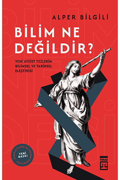 Timaş Yayınları Bilim Ne Değildir - Yeni Ateist Tezlerin Bilimsel ve Tarihsel...