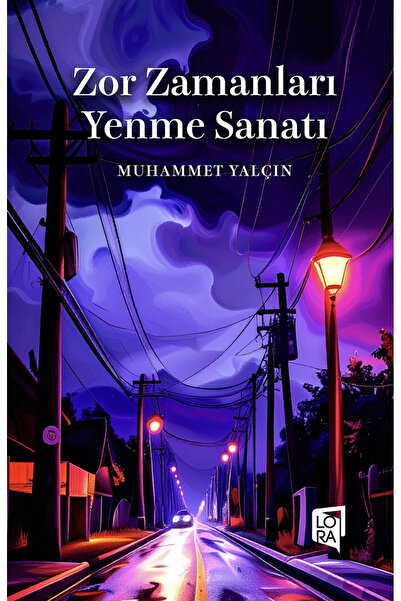 Lora Yayıncılık Muhammet Yalçın - Zor Zamanları Yenme Sanatı