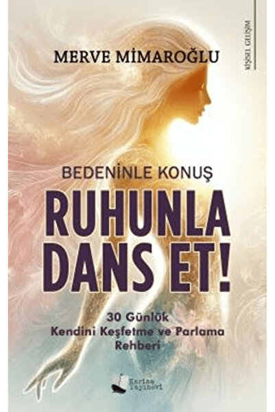 Karina Yayınevi Bedeninle Konuş, Ruhunla Dans Et! / Merve Mimaroğlu / / 97862...