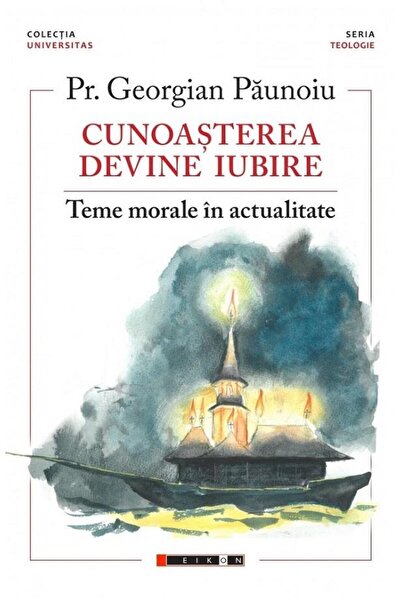 Editura Eikon Knowledge becomes love. Moral themes in the present