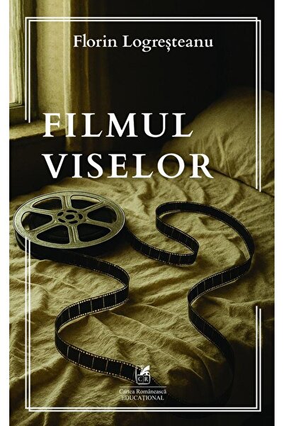 Editura Cartea Romaneasca Educational Filmul viselor, Florin Logresteanu