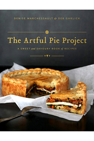 Whitecap Books The Artful Pie Project: A Sweet and Savoury Book of Recipes