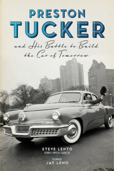 Chicago Review Pr Preston Tucker and His Battle to Build the Car of Tomorrow