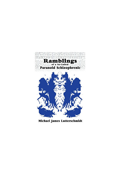 Wisdom Ed Ramblings of A So-Called Paranoid Schizophrenic