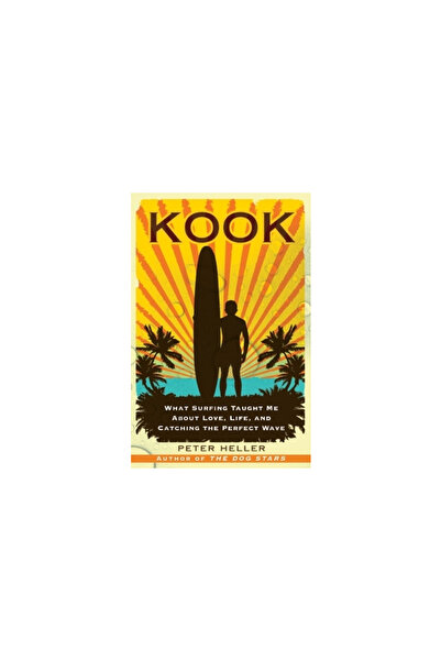 Free Press Kook: What Surfing Taught Me about Love, Life, and Catching the Pe...