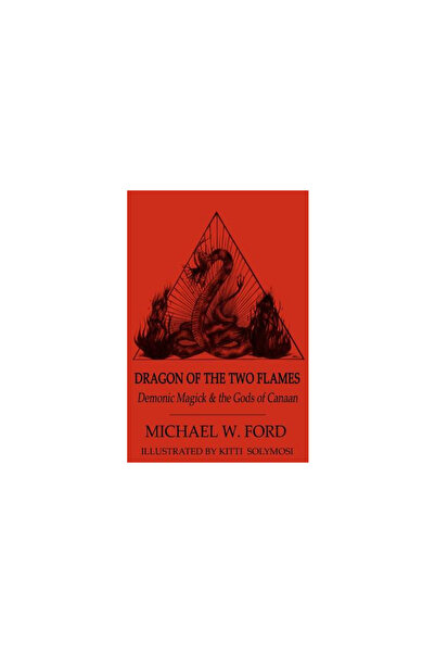 Addison Wesley Pub Co Inc Dragon of the Two Flames: Demonic Magick & the Gods of Canaan