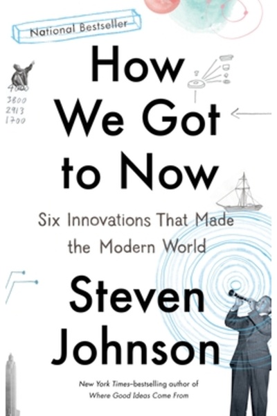 Riverhead How We Got to Now: Six Innovations That Made the Modern World