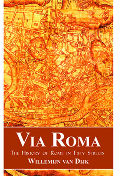 Baylor Univ Pr Via Roma: The History of Rome in Fifty Streets