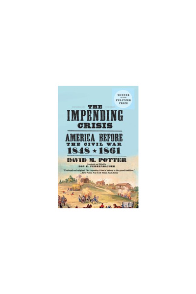 Harper Perennial The Impending Crisis: America Before the Civil War, 1848-1861