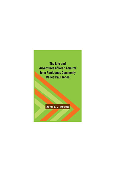 Alpha Ed The Life and Adventures of Rear-Admiral John Paul Jones Commonly Cal...