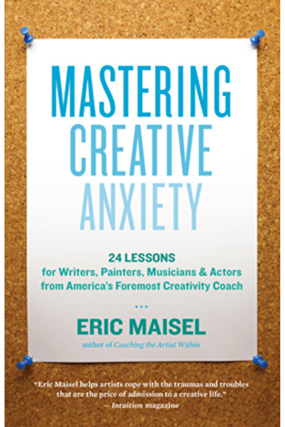 New World Lib Mastering Creative Anxiety: 24 Lessons for Writers, Painters, M...