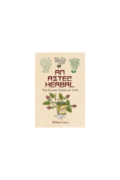 Dover Publications An Aztec Herbal: The Classic Codex of 1552