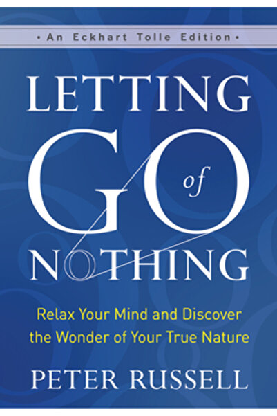New World Lib Letting Go of Nothing: Relax Your Mind and Discover the Wonder ...