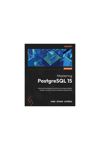 Packt Pub Mastering PostgreSQL 15 - Fifth Edition: Advanced techniques to bui...